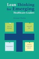 Lean Thinking for Emerging Healthcare Leaders: How to Develop Yourself and Implement Process Improvements