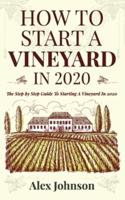 How To Start A Vineyard In 2020