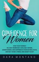 Confidence for Women: How to Be Yourself in a Way Where Self-Love, Self-Esteem, Assertiveness, and Happiness is Your Natural State, and Self-Doubt, Stress, and Anxiety is Not