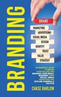 Branding: An Essential Guide to Brand Storytelling and Growing Your Small Business Using Social Media Marketing and Offline Guerrilla Tactics