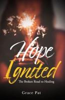 Hope Ignited: The Broken Road to Healing