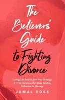 The Believer's Guide to Fighting Divorce: Loving Like Jesus to Save Your Marriage