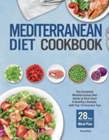 Mediterranean Diet Cookbook for Beginners: The Complete Mediterranean Diet Guide to Kick Start A Healthy Lifestyle, with Top 10 Success Tips and 28 Days Meal Plan