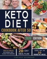 Keto Diet Cookbook After 50: The Ultimate Ketogenic Diet Guide for Seniors   28-Day Meal Plan   Lose Up To 20 Pounds In 3 Weeks