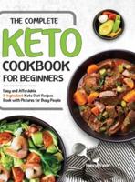 The Complete Keto Cookbook for Beginners: Easy and Affordable 5-Ingredient Keto Diet Recipes Book with Pictures for Busy People