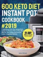 600 Keto Diet Instant Pot Cookbook #2019: 5 Ingredients Keto Diet Recipes, Keto Instant Pot Recipes with 21-Day Meal Plan for Your Instant Pot Pressure Cooker (Upgraded Edition)