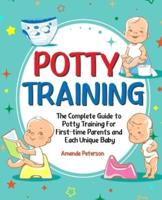 Potty Training : The Complete Guide to Potty Training For First-time Parents and Each Unique Baby