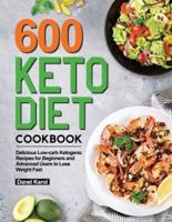 600 Keto Diet Cookbook: Delicious Low-carb Ketogenic Recipes for Beginners and Advanced Users to Lose Weight Fast