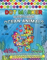 Dot Marker Activity Book Ocean Animals: Dot the Ocean Animals, Coloring Book Gift For Kids Ages 1-3, 2-4, 3-5, Baby, Toddler, Preschool