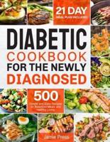 Diabetic Cookbook for the Newly Diagnosed: 500 Simple and Easy Recipes for Balanced Meals and Healthy Living (21 Day Meal Plan Included)