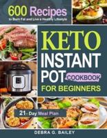 Keto Instant Pot Cookbook for Beginners: 600 Easy and Wholesome Keto Recipes to Burn Fat and Live a Healthy Lifestyle (21-Day Meal Plan Included)