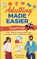 Adulting Made Easier Pocket Guide: 140+ Ways Millennials Can Navigate Their Careers Today