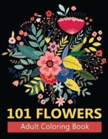 101 Flowers Adult Coloring Books: Coloring Books For Adults Featuring Stress Relieving Beautiful Floral Patterns, Wreaths, Bouquets, Swirls, Roses,Decorations and so much more