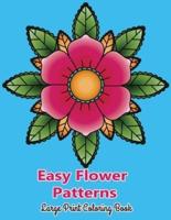 Easy Flower Patterns Large Print Coloring Book: Contains a variety of gorgeous floral designs including roses, tulips, decorations etc irises, and more