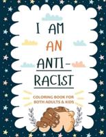 I am an ANTIRACIST: Coloring book for Adults and Kids Featuring Powerful Quotes  on Overcoming Racism