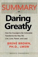 Summary of Daring Greatly: How the Courage to Be Vulnerable Transforms the Way We Live, Love, Parent, and Lead