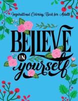 Inspirational Coloring Books for Adults: Believe in Yourself   A Motivational Adult Coloring Book with Inspiring Quotes and Positive Affirmations.