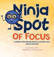 Ninja Spot of Focus: A Children's Book That Help Teach Focus and Self Control At Home and School