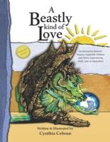 A Beastly Kind of Love: Expanded Version: An Interactive Book for Anyone, Especially Children and Teens Experiencing Grief, Loss and Separation