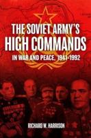 The Soviet Army's High Commands in War and Peace, 1941-1992