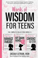 Words of Wisdom for Teens (The Complete Collection, Books 1-3):  Books to Help Teen Girls Conquer Negative Thinking, Be Positive, and Live with Confidence