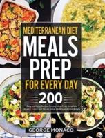 Mediterranean Diet Meal Prep for Every Day: 200 Easy and tasty Recipes for any Meal Prep; Breakfast, Brunch, Lunch and Dinner to eat Healthy and Lose Weight