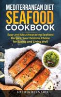 Mediterranean Diet Seafood Cookbook: Easy and Mouthwatering Seafood Recipes, Your Decisive Choice for Eating and Living Well