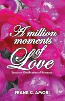A MILLION MOMENTS OF LOVE: Sensuous Glorification of Romance