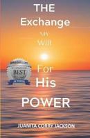 THE EXCHANGE : My Will For His Power