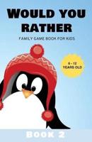 Would You Rather: Family Game Book for Kids 6-12 Years Old Book 2