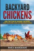 Backyard Chickens: Join the Fun of Raising Chickens, Coop Building and Delicious Fresh Eggs (Hint: Keep Your Girls Happy!)