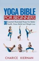 Yoga Bible For Beginners: 30 Essential Illustrated Poses For Better Health, Stress Relief and Weight Loss