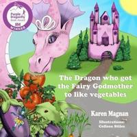 The Dragon Who Got The Fairy Godmother To Like Vegetables