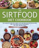 The Sirtfood Diet Cookbook: The Complete Guide with Simple, Easy and Delicious Sirtfood Recipes and 7 Days Meal Plan to Lose Weight, Get Lean, and Feel Great