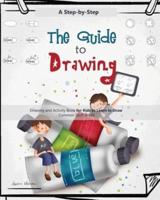 The Guide to Drawing for Kids: A Complete Step-by-Step Drawing and Activity Book for Kids to Learn to Draw Common Stuff in Life