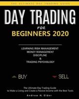 Day Trading for Beginners 2020: The Ultimate Day Trading Guide to Make a Living and Create a Passive Income with the Best Tools, Learning Risk Management, Money Management, Discipline and Trading Psychology