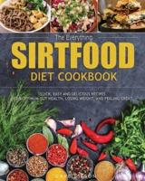 The Everything Sirtfood Diet Cookbook: Quick, Easy and Delicious Recipes for Optimum Gut Health, Losing Weight, and Feeling Great