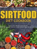 The Everything Sirtfood Diet Cookbook: Quick, Easy and Delicious Recipes for Optimum Gut Health, Losing Weight, and Feeling Great
