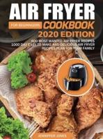 Air Fryer Cookbook For Beginners #2020: 600 Most Wanted Air Fryer Recipes: 1000 Day Easy to Make and Delicious Air Fryer Recipes Plan For Your Family