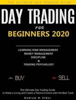 Day Trading for Beginners 2020: The Ultimate Day Trading Guide to Make a Living and Create a Passive Income with the Best Tools, Learning Risk Management, Money Management, Discipline and Trading Psychology