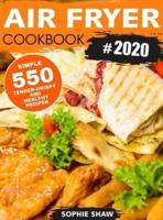 Air Fryer Cookbook 2020: 550 Easy Quick and Tasty Recipes For You And Your Family