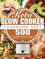 Keto Slow Cooker Cookbook 2021: 500 Quick-To-Make &amp; Easy-To-Remember Recipes for Your Slow Cooker