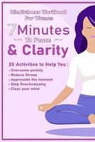 Peace  And Clarity In 7 Minutes Or Less: Mindfulness Workbook For Women: Mindfulness Workbook For Women