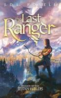 The Last Ranger (Ranger of the Titan Wilds