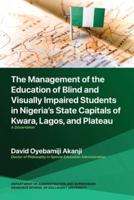 The Management of the Education of Blind and Visually Impaired Students in Nigeria's State Capitals of Kwara, Lagos, and Plateau