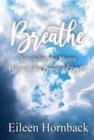 BREATHE: Surviving The Storm Through The Power Of Prayer