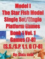 Model I - The Star Fish Model- Single Set/Single Platform Games, Book 1 Vol. 1 Games(7-8), (S.S./S.P. 1.1. G(7-8): Book 3