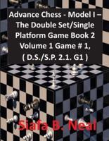 Advance Chess - Model I - The Double Set/Single Platform Game Book 2 Volume 1 Game # 1, ( D.S./S.P. 2.1. G1 )