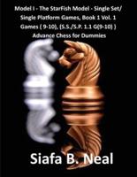 Model I - The Star Fish Model- Single Set/Single Platform Games, Book 1 Vol. 1 Games(9-10), (S.S./S.P. 1.1. G(9-10): Advance Chess for Dummies Book 4