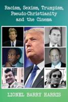 Racism, Sexism, Trumpism, Pseudo-Christianity and the Cinema